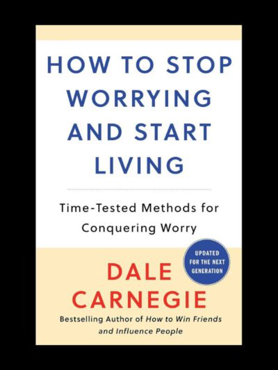 How to Stop Worrying and Start Living