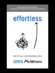 Effortless: Make It Easier to Do What Matters Most