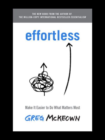 Effortless: Make It Easier to Do What Matters Most