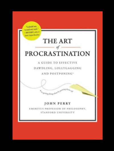 The Art of Procrastination: A Guide to Effective Dawdling, Lollygagging and Postponing