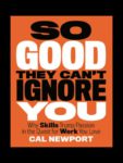 So Good They Can't Ignore You: Why Skills Trump Passion in the Quest for Work You Love